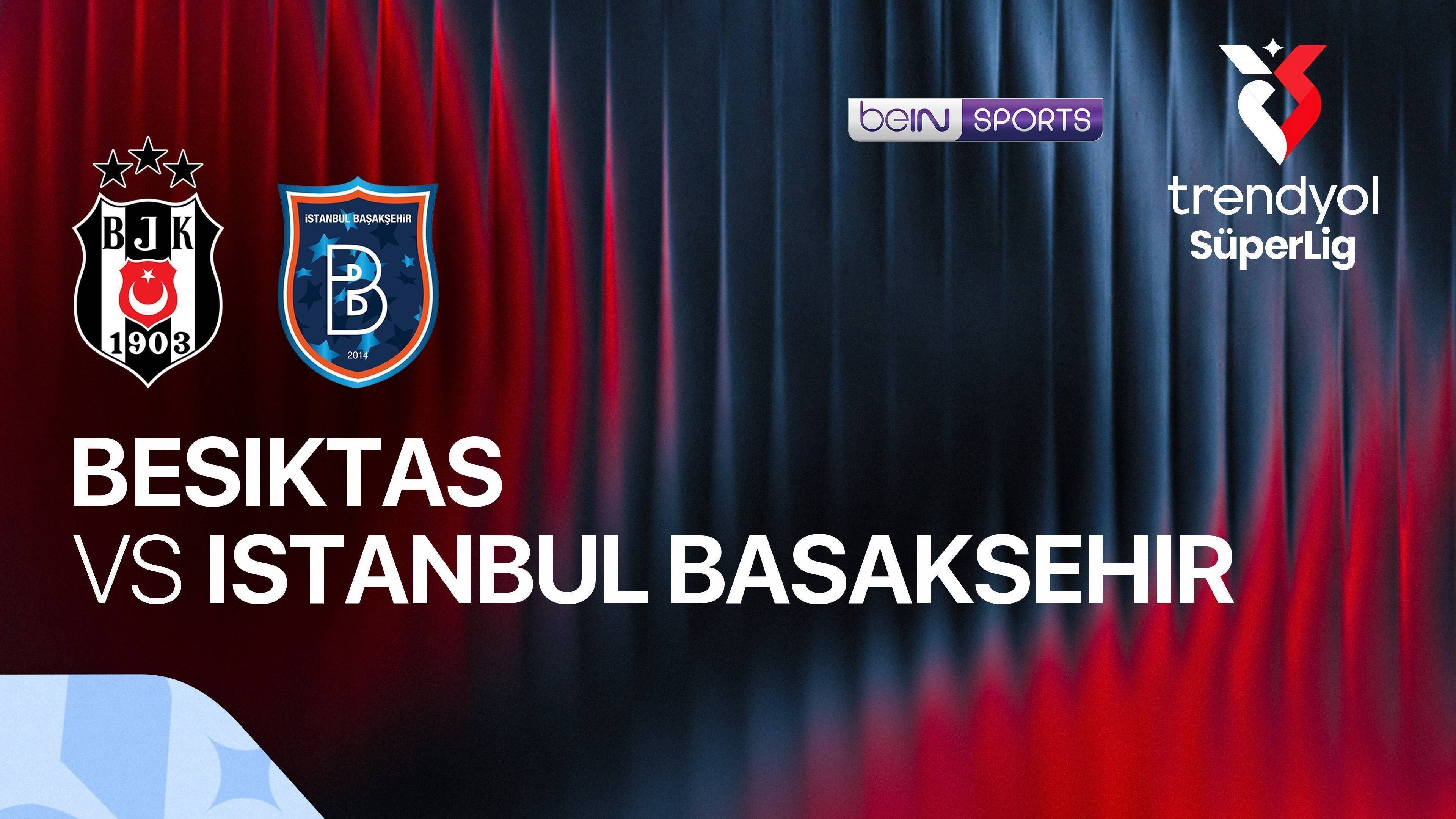 Besiktas vs Istanbul Basaksehir F.K.