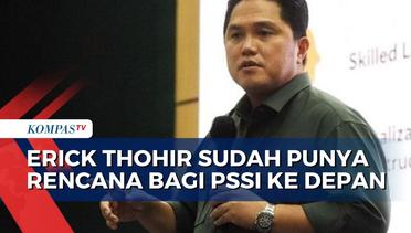 Calonkan Diri Jadi Ketum PSSI, Erick Thohir Siap Rancang Jaminan Sepak Bola Indonesia