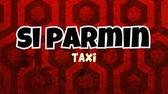 Si Parmin - Taxi
