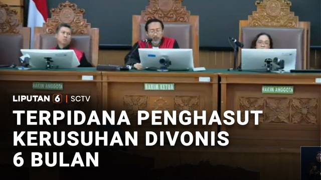 Terpidana Penghasutan Kerusuhan Divonis 6 Bulan | Liputan 6