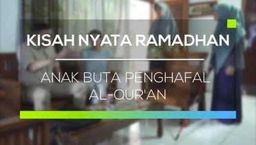 Kisah Nyata Ramadhan - Anak Buta Penghafal Al-Qur'an