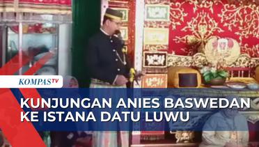 Kunjungi Istana Datu Luwu di Kota Palopo, Anies Baswedan Disambut Adat Mappesabbi