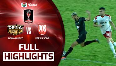 Full Highlights - Dewa United VS Persis Solo | Piala Presiden 2022