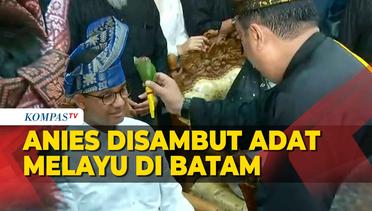 Momen Anies Disambut Adat Melayu saat Tiba di Batam, dan Janjikan Hal Ini Dalam Kampanye