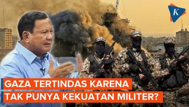 Prabowo Sebut Gaza Ditindas karena Tak Punya Kekuatan Militer, Benarkah Demikian?