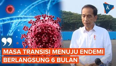 Jokowi Sebut Masa Transisi dari Pandemi ke Endemi di Indonesia Berlangsung 6 Bulan