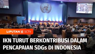 IKN Turut Berkontribusi Dalam Pencapaian SDGs di Indonesia | Liputan 6
