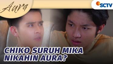 Enteng BGT, Chiko Suruh Mika Nikahin Aura | Aura Episode 15