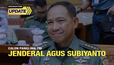 Liputan6 Update: Calon Panglima TNI, Jenderal Agus Subiyanto