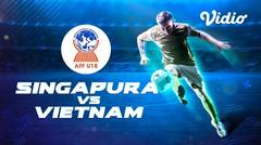 Full Match - Singapura VS Vietnam | Piala AFF U-18 2019