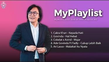 MyMusic 2021 End of Year Playlist #2 // Cakra Khan, Govinda, Astrid, Ade Govinda, Ari Lasso