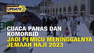 Liputan6 Update: Cuaca Panas dan Komorbid Jadi Pemicu Meninggalnya Jemaah Haji 2023