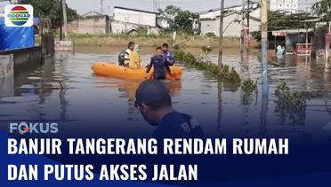 Banjir Capai 1 Meter di Tangerang Lumpuhkan Akses Jalan | Fokus