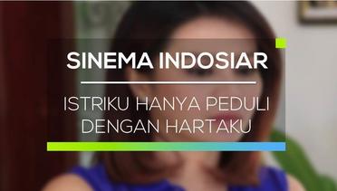 Sinema Indosiar - Istriku Hanya Peduli dengan Hartaku