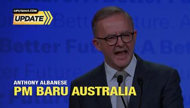 Liputan6 Update: Anthony Albanese PM Baru Australia