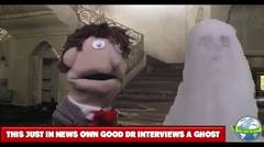 This Just In News Own Good Dr Interviews A Ghost