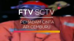 FTV SCTV - Pemadam Cinta Api Cemburu