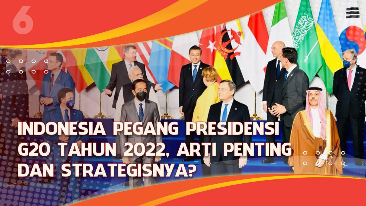 Indonesia Pegang Presidensi G20 Tahun 2022 Arti Penting Dan Strategisnya Liputanenam Vidio 3207