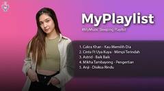 #MyMusic Sleeping Playlist // Cakra Khan, Cinta, Uya Kuya, Astrid, Mikha Tambayong, Anji