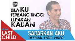 Last Child - Sadarkan Aku (Official Lyric Video) - Jokowi (Joko Widodo), Teruntuk #PresidenBaru