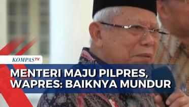 Apa Alasan Wapres RI, Ma'ruf Amin Sarankan Menteri yang Maju Pilpres untuk Mundur Jabatan?