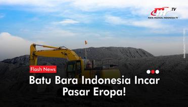 Sukses Jual Batu Bara ke India, Indonesia Incar Pasar Eropa | Flash News