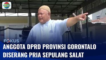 Wakil Ketua DPRD Provinsi Gorontalo Menjadi Korban Penyerangan Seorang Pria Sepulang Salat | Fokus