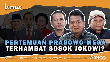 Pertemuan Prabowo-Mega Terhambat Jokowi? | Lanturan 54