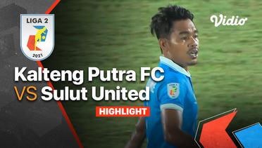 Highlight - Kalteng Putra FC 0 vs 1 Sulut United | Liga 2 2021/2022
