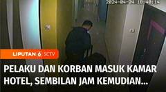 Terekam CCTV! Pelaku & Korban Masuk Kamar Hotel, 9 Jam Kemudian Pelaku Keluar Bawa Koper | Liputan 6