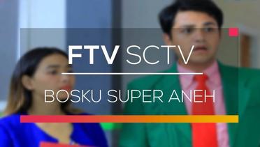 FTV SCTV - Bosku Super Aneh