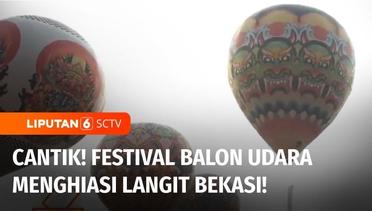 Beragam Balon Udara dengan Motif Cantik Hiasi Langit Bekasi pada Festival Balon Udara | Liputan 6