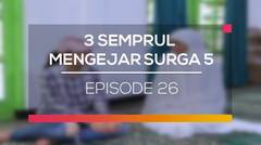 3 Semprul Mengejar Surga 5 - Episode 26