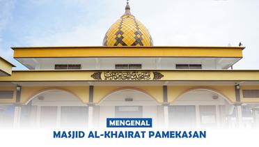 Rihlah Masjid {Part CVIII} Tersemat Misi Khusus dari Penamaan Masjid Al-Khairat Pamekasan