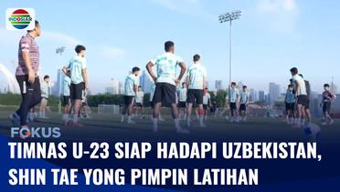 Timnas U-23 Siap Hadapi Uzbekistan, Pelatih Shin Tae Yong Pimpin Sesi Latihan | Fokus