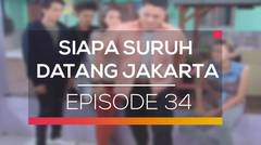 Siapa Suruh Datang Jakarta - Episode 34