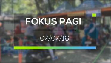 Fokus Pagi - 07/07/16