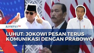 Luhut Ungkap Pesan Jokowi untuk Terus Berkomunikasi dengan Prabowo Demi Keberlanjutan Program