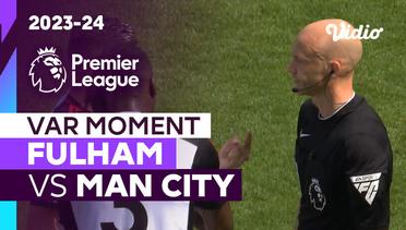 Momen VAR | Fulham vs Man City | Premier League 2023/24