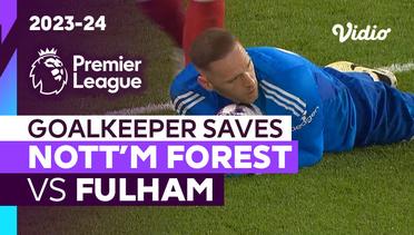 Aksi Penyelamatan Kiper | Nottingham Forest vs Fulham | Premier League 2023/24