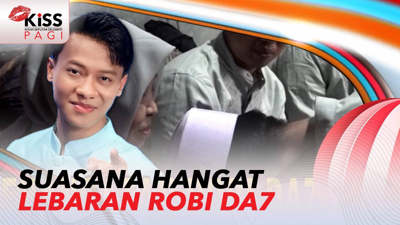 Kehangatan Robi DA7 Rayakan Idulfitri Bersama Keluarga | Kiss Pagi
