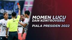 RAMEEE! Momen Lucu dan Kontroversi di Pertandingan Piala Presiden 2022