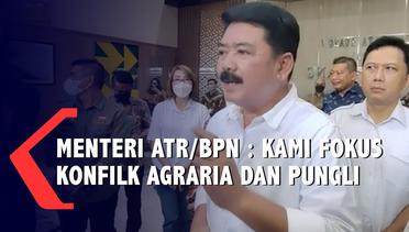 Hadi Tjahjanto, Menteri ATR/BPN Siap Bereskan Konflik Agraria dan Pungli Urus Sertifikat
