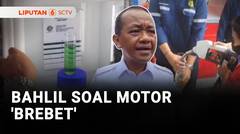 Bahlil Soal Motor 'Brebet' | Liputan 6