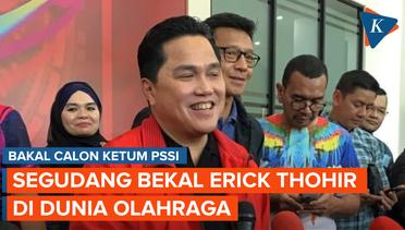 Bekal Mentereng Erick Thohir Bertarung Menuju Kursi Ketua Umum PSSI