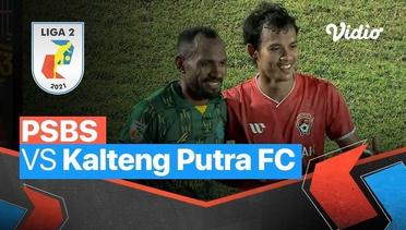 Mini Match - PSBS 0 vs 1 Kalteng Putra FC | Liga 2 2021/2022
