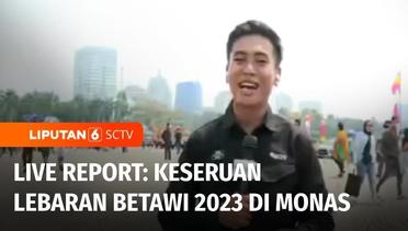 Live Report: Kemeriahan Perayaan Lebaran Betawi 2023 di Monas | Liputan 6