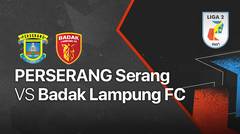 Full Match - Perserang Serang vs Badak Lampung FC | Liga 2 2021/2022
