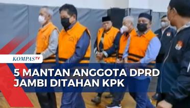 KPK Tahan 5 Mantan Anggota DPRD Jambi yang Diduga Terlibat Suap!