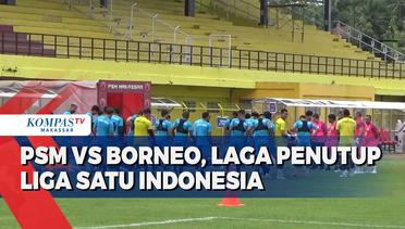 PSM Vs Borneo, Laga Penutup Liga Satu Indonesia
